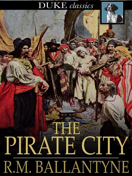 Title details for The Pirate City by R. M. Ballantyne - Available